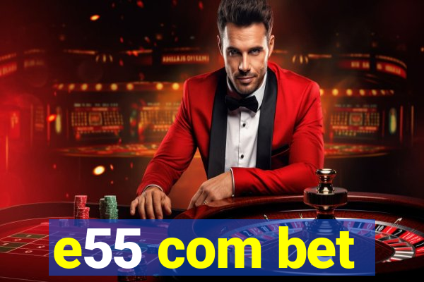 e55 com bet